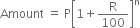 Amount space equals space straight P open square brackets 1 plus straight R over 100 close square brackets to the power of straight n