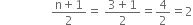 space space space space space space space space space space space space space space space space space fraction numerator straight n plus 1 over denominator 2 end fraction equals space fraction numerator 3 plus 1 over denominator 2 end fraction equals 4 over 2 equals 2