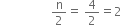 space space space space space space space space space space space space space space space space space straight n over 2 equals space 4 over 2 equals 2