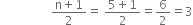 space space space space space space space space space space space space space space space space space fraction numerator straight n plus 1 over denominator 2 end fraction equals space fraction numerator 5 plus 1 over denominator 2 end fraction equals 6 over 2 equals 3