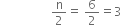 space space space space space space space space space space space space space space space space space straight n over 2 equals space 6 over 2 equals 3