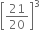 open square brackets 21 over 20 close square brackets cubed