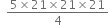 space space fraction numerator 5 cross times 21 cross times 21 cross times 21 over denominator 4 end fraction