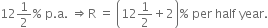 12 1 half % space straight p. straight a. space rightwards double arrow straight R space equals space open parentheses 12 1 half plus 2 close parentheses % space per space half space year.