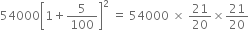 54000 open square brackets 1 plus 5 over 100 close square brackets squared space equals space 54000 space cross times space 21 over 20 cross times 21 over 20