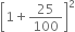 open square brackets 1 plus 25 over 100 close square brackets squared