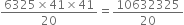 fraction numerator 6325 cross times 41 cross times 41 over denominator 20 end fraction equals 10632325 over 20