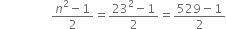 space space space space space space space space space space space space space space space space space fraction numerator n squared minus 1 over denominator 2 end fraction equals fraction numerator 23 squared minus 1 over denominator 2 end fraction equals fraction numerator 529 minus 1 over denominator 2 end fraction