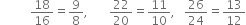 space space space space space space space space space space 18 over 16 equals 9 over 8 comma space space space space space space space 22 over 20 equals 11 over 10 comma space space space 26 over 24 equals 13 over 12