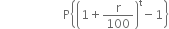 space space space space space space space space space space space space space space space space space space space space space straight P open curly brackets open parentheses 1 plus straight r over 100 close parentheses to the power of straight t minus 1 close curly brackets