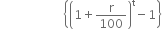 space space space space space space space space space space space space space space space space space space space space space open curly brackets open parentheses 1 plus straight r over 100 close parentheses to the power of straight t minus 1 close curly brackets