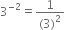 3 to the power of negative 2 end exponent equals fraction numerator 1 over denominator left parenthesis 3 right parenthesis squared end fraction