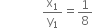 space space space space space space space space space space space space space space straight x subscript 1 over straight y subscript 1 equals 1 over 8