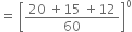 equals space open square brackets fraction numerator 20 space plus 15 space plus 12 over denominator 60 end fraction close square brackets to the power of 0