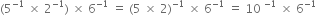 left parenthesis 5 to the power of negative 1 end exponent space cross times space 2 to the power of negative 1 end exponent right parenthesis space cross times space 6 to the power of negative 1 end exponent space equals space left parenthesis 5 space cross times space 2 right parenthesis to the power of negative 1 end exponent space cross times space 6 to the power of negative 1 end exponent space equals space 10 space to the power of negative 1 end exponent space cross times space 6 to the power of negative 1 end exponent