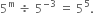 5 to the power of straight m space divided by space 5 to the power of negative 3 end exponent space equals space 5 to the power of 5.