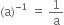 left parenthesis straight a right parenthesis to the power of negative 1 end exponent space equals space 1 over straight a