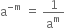 straight a to the power of negative straight m end exponent space equals space 1 over straight a to the power of straight m