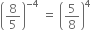 open parentheses 8 over 5 close parentheses to the power of negative 4 end exponent space equals space open parentheses 5 over 8 close parentheses to the power of 4