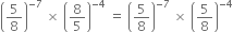 open parentheses 5 over 8 close parentheses to the power of negative 7 end exponent space cross times space open parentheses 8 over 5 close parentheses to the power of negative 4 end exponent space equals space open parentheses 5 over 8 close parentheses to the power of negative 7 end exponent space cross times space open parentheses 5 over 8 close parentheses to the power of negative 4 end exponent