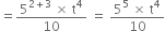 equals fraction numerator 5 to the power of 2 plus 3 end exponent space cross times space straight t to the power of 4 over denominator 10 end fraction space equals space fraction numerator 5 to the power of 5 space cross times space straight t to the power of 4 over denominator 10 end fraction