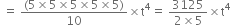 space equals space fraction numerator left parenthesis 5 cross times 5 cross times 5 cross times 5 cross times 5 right parenthesis over denominator 10 end fraction cross times straight t to the power of 4 equals space fraction numerator 3125 over denominator 2 cross times 5 end fraction cross times straight t to the power of 4