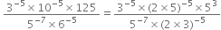 space fraction numerator 3 to the power of negative 5 end exponent cross times 10 to the power of negative 5 end exponent cross times 125 over denominator 5 to the power of negative 7 end exponent cross times 6 to the power of negative 5 end exponent end fraction equals fraction numerator 3 to the power of negative 5 end exponent cross times left parenthesis 2 cross times 5 right parenthesis to the power of negative 5 end exponent cross times 5 cubed over denominator 5 to the power of negative 7 end exponent cross times left parenthesis 2 cross times 3 right parenthesis to the power of negative 5 end exponent end fraction