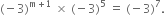 left parenthesis negative 3 right parenthesis to the power of straight m plus 1 end exponent space cross times space left parenthesis negative 3 right parenthesis to the power of 5 space equals space left parenthesis negative 3 right parenthesis to the power of 7.