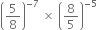 open parentheses 5 over 8 close parentheses to the power of negative 7 end exponent space cross times space open parentheses 8 over 5 close parentheses to the power of negative 5 end exponent