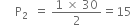 space space space space space straight P subscript 2 space space equals space fraction numerator 1 space cross times space 30 over denominator 2 end fraction equals 15