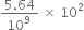 fraction numerator 5.64 over denominator 10 to the power of 9 space end fraction space cross times space 10 squared