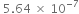 space 5.64 space cross times space 10 to the power of negative 7 end exponent