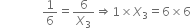 space space space space space space space space space space space space space space 1 over 6 equals 6 over X subscript 3 rightwards double arrow 1 cross times X subscript 3 equals 6 cross times 6