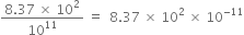 fraction numerator 8.37 space cross times space 10 squared over denominator 10 to the power of 11 end fraction space equals space space 8.37 space cross times space 10 squared space cross times space 10 to the power of negative 11 end exponent