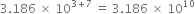 3.186 space cross times space 10 to the power of 3 plus 7 end exponent space equals space 3.186 space cross times space 10 to the power of 10