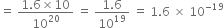 equals space fraction numerator 1.6 cross times 10 over denominator 10 to the power of 20 end fraction space equals space fraction numerator 1.6 over denominator 10 to the power of 19 end fraction space equals space 1.6 space cross times space 10 to the power of negative 19 end exponent