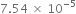 7.54 space cross times space 10 to the power of negative 5 end exponent