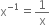 straight x to the power of negative 1 end exponent equals 1 over straight x