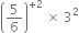 open parentheses 5 over 6 close parentheses to the power of plus 2 end exponent space cross times space 3 squared