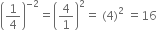 open parentheses 1 fourth close parentheses to the power of negative 2 end exponent equals open parentheses 4 over 1 close parentheses squared equals space left parenthesis 4 right parenthesis squared space equals 16