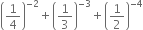 open parentheses 1 fourth close parentheses to the power of negative 2 end exponent plus open parentheses 1 third close parentheses to the power of negative 3 end exponent plus open parentheses 1 half close parentheses to the power of negative 4 end exponent