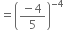 equals open parentheses fraction numerator negative 4 over denominator 5 end fraction close parentheses to the power of negative 4 end exponent