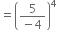 equals open parentheses fraction numerator 5 over denominator negative 4 end fraction close parentheses to the power of 4