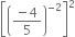 open square brackets open parentheses fraction numerator negative 4 over denominator 5 end fraction close parentheses to the power of negative 2 end exponent close square brackets squared