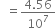 space space equals fraction numerator 4.56 over denominator 10 to the power of 7 end fraction