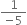 fraction numerator 1 over denominator negative 5 end fraction