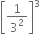 open square brackets 1 over 3 squared close square brackets cubed