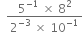 space space fraction numerator 5 to the power of negative 1 end exponent space cross times space 8 squared over denominator 2 to the power of negative 3 end exponent space cross times space 10 to the power of negative 1 end exponent end fraction