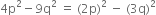 4 straight p squared minus 9 straight q squared space equals space left parenthesis 2 straight p right parenthesis squared space minus space left parenthesis 3 straight q right parenthesis squared