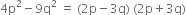 4 straight p squared minus 9 straight q squared space equals space left parenthesis 2 straight p minus 3 straight q right parenthesis space left parenthesis 2 straight p plus 3 straight q right parenthesis